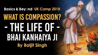 What is Compassion? The Life of Bhai Kanhaiya Ji by Baljit Singh - Basics \u0026 Beyond UK 2018