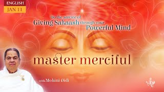 January 11, 2025 - Mohini Didi - Master merciful - #11