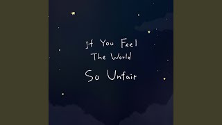 If You Feel The World So Unfair