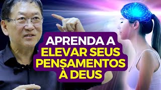 COMO ELEVAR SEUS PENSAMENTOS À DEUS - Psicanálise Cristã com o Dr. Pedro Onari