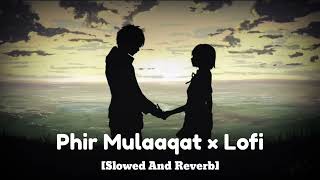 Phir Mulaaqat X Lofi Song || Jubin Noutiyal ||  Slowed And Reverd || Sad Lofi Song || Lo-Fi Zone