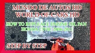 HOW TO REPLACE ENGINE OIL PAN  ( HONDA CIVIC 2006 - 2011)