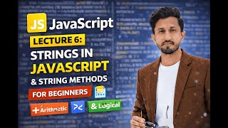 JavaScript Lecture 6: Strings in JavaScript & String Methods for Beginners