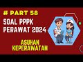 PART 58- SOAL P3K PERAWAT 2024, LENGKAP DENGAN PEMBAHASAN, SESUAI FR TERBARU, SESUAI KISI-KISI