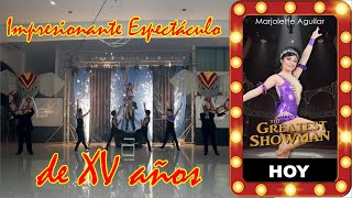 Impresionante espectáculo de XV años // The Greatest Showman // By Marjolette