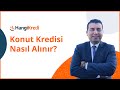 Konut Kredisi Alma Süreci Nasıl Gerçekleşir?