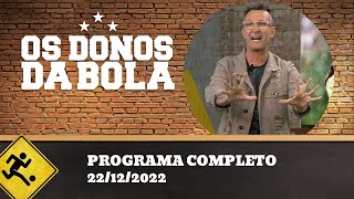 OS DONOS DA BOLA - 22/12/2022 - PROGRAMA COMPLETO