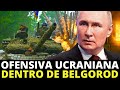 COLAPSO NA FRONTEIRA RUSSA! OFENSIVA UCRANIANA EM BELGOROD