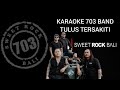 KARAOKE TULUS TERSAKITI - 703 SWEET ROCK BALI