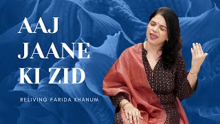 Aaj Jaane Ki Zid Na Karo - Tribute to Farida Khanum (2021)