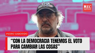 Pedro Saborido: “Con la democracia tenemos el voto para cambiar las cosas”