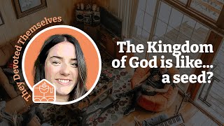 Mark 4:26-34 | Parables, Seeds and the Kingdom of God