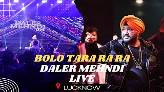Bolo Tara Ra Ra Live at Lucknow | Daler Mehndi | Superhit Song 2022