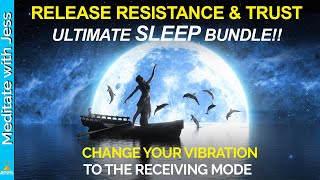 The Ultimate RELEASE RESISTANCE, TRUST THE UNIVERSE and BECOME THE RECEIVER BUNDLE! Meditate, Sleep.