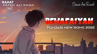 Bewafaiyan  (Slowed And Reverb) Punjabi Song 2022 | Indian Lo-fi Song | Rahat Fateh Ali Khan | AB Co
