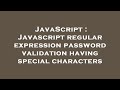 JavaScript : Javascript regular expression password validation having special characters