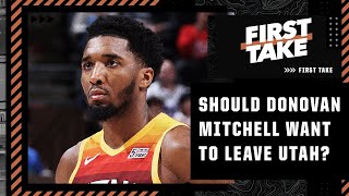 Should Donovan Mitchell want to leave the Jazz? First Take debates