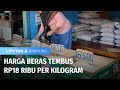 Harga Beras Tembus Rp18 Ribu per Kilogram | Liputan 6 Bandung