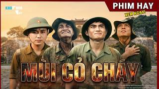 Mùi Cỏ Cháy (Full) | Phim hay 30/4 không thể bỏ lỡ | Phim đề tài chiến tranh hay xem ngay!