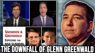 The DOWNFALL of Glenn Greenwald - From Breaking the Snowden Leaks to SIMPING For Tucker Carlson