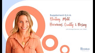 Supplement Q & A: Bloating, Mold, Hormones, Quality & Dosing with Bridgit Danner, LAc, FDNP