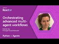 Python + Agents: Orchestrating advanced multi-agent workflows