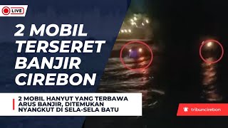 🔴 LIVE - Dua Mobil di Kabupaten Cirebon yang Hanyut Semalam Tersangkut di Sela-sela Batu