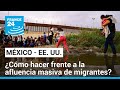 Frontera México - EE. UU.: ¿La crisis migratoria ha llegado a un punto de quiebre?