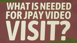 What is needed for JPay video visit?