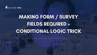 Making Form Survey Fields Required + Conditional Logic Trick💡