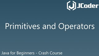Primitives and basic operators - Java for Beginners - Crash course