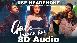 Gale Lagana Hai (8D Audio) Tony Kakkar & Neha Kakkar | Shivin Narang & Nia Sharma | HQ 3D Surround