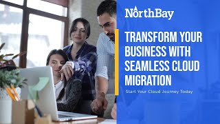 Seamless Cloud Migration | Transform Your Business with NorthBay Solutions