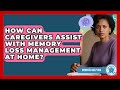 How Can Caregivers Assist With Memory Loss Management at Home? | Dementia Help Hub