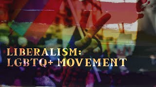 Liberalism: LGBTQ+ Movement | Full Documentary