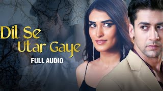 Dil Se Utar Gaye | Raj Barman | Paras Arora, Manmeet Kaur | Anjjan Bhattacharya, | Full Audio Song