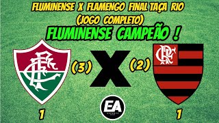 FLUMINENSE 1(3) x 1(2) FLAMENGO  FINAL TAÇA RIO CAMPEONATO CARIOCA JOGO COMPLETO