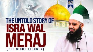 The Untold Story Of Isra Wal Meraj – Prophets (ﷺ) Miraculous Night Journey | Abu Bakr Zaud