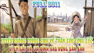 XUYÊN KHÔNG TRÙNG SINH VỀ THÂM SƠN CÙNG CỐC, VÌ EM GÁI VÀ GIA ĐÌNH VÀO RỪNG SĂN BẮN! FULL SS11