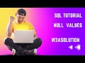 Null Values || SQL Tutorial || W3asolution