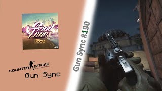 GOOD TIMES | Gun Sync | Counter Strike: Global Offensive