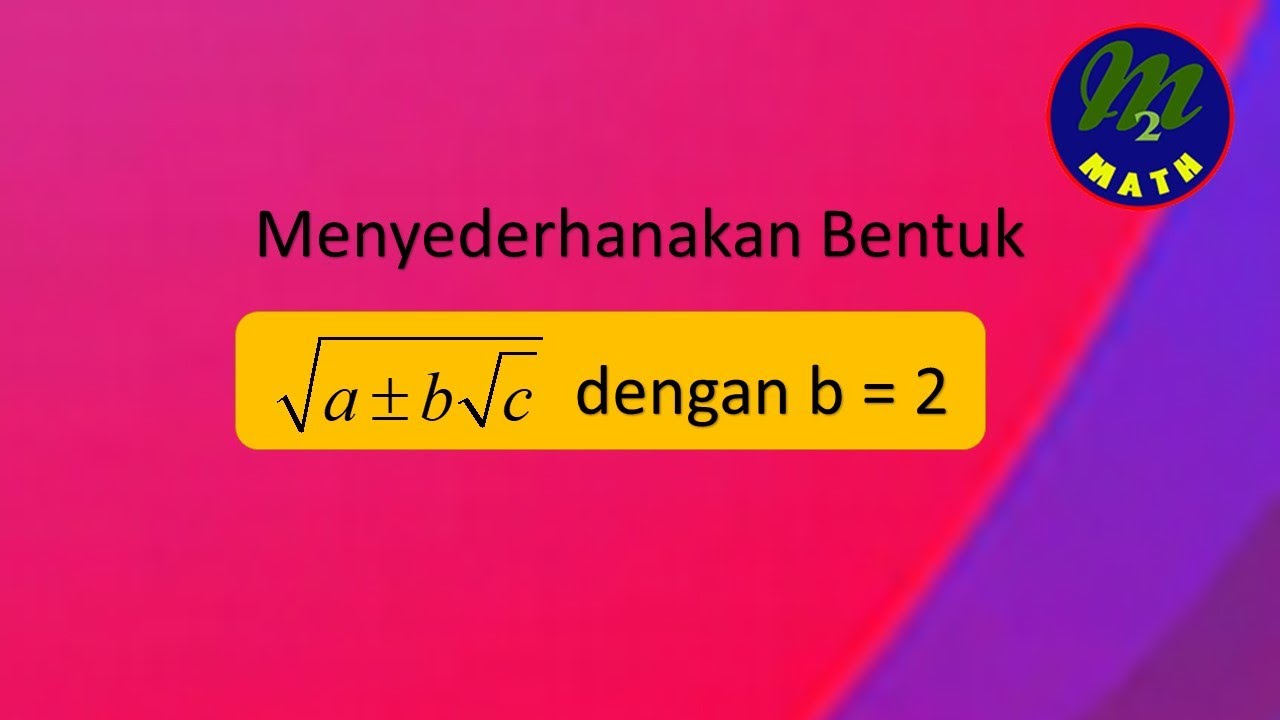 Menyederhanakan Bentuk Akar √a+(b√c) Dengan B = 2 - YouTube