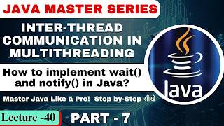 #40 Inter Thread Communication in Multithreading Part-7 | How to implement wait() notify() in Java?