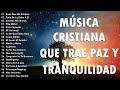 LA CANCIÓN CRISTIANA MÁS HERMOSA PARA ORAR 🎶 ALABANZAS CRISTIANAS VIEJITAS PERO BONITAS