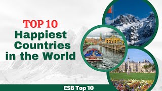 Top 10 Happiest Countries in the World | ESB Top 10 | #happiestcountry #top10countries