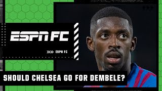 Should Chelsea make a move for Ousmane Dembele? | ESPN FC
