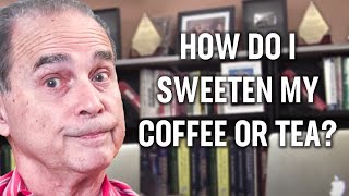 #589 How do I sweeten my coffee or tea?