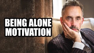 BEING ALONE MOTIVATION - Jordan Peterson (Best Motivational Speech)