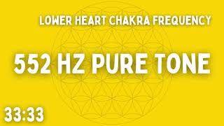 ⚡ 552 HZ PURE TONE ⚡ LOWER HEART CHAKRA ⚡ 33:33 ⚡ BEN SHAMAN