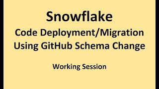 Snowflake - Code Deployment/Migration Using GitHub Schema Change